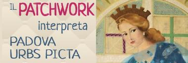 Mostra "Il Patchwork interpreta Padova Urbs picta" 380 ant