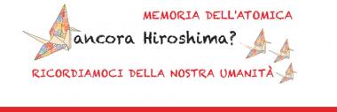 Iniziativa "Memoria dell'atomica. 6 agosto: ancora Hiroshima?"